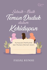 Image of Sebaik-Baik Teman Duduk dalam Kehidupan; Kumpulan Mahfudzhat dan Mutiara Hikmah Islami