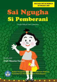 Image of Sai Ngugha Si Pemberani : Cerita Rakyat dari Lampung