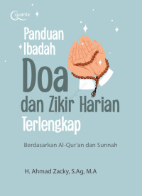 Image of Panduan Ibadah Doa dan Zikir Harian Terlengkap (Berdasarkan Al-Qur'an dan Sunnah)