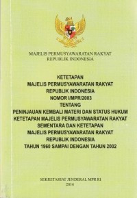 Image of Ketetapan Majelis Permusyawaratan Rakyat Republik Indonesia Nomor I/MPR/2003 Tentang Peninjauan Kembali Materi dan Status Hukum Ketetapan Majelis Permusyawaratan Rakyat Sementara dan Ketetapan Majelis Permusyawaratan Rakyat Republik Indonesia Tahun 1960 Sampai Dengan tahun 2002